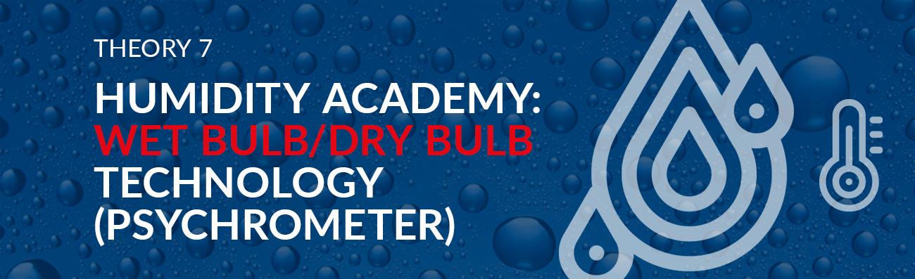 Humidity Academy Theory 7 – The Wet Bulb/Dry Bulb Technology (Psychrometer)
