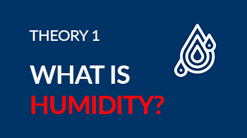 Humidity Academy Theory 1 – What is Humidity?