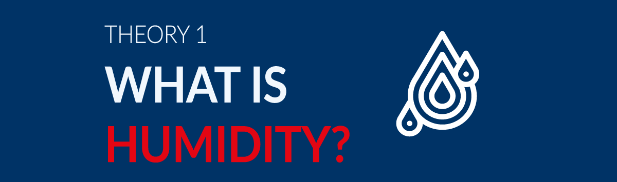 Humidity Academy Theory 1 – What is Humidity? 