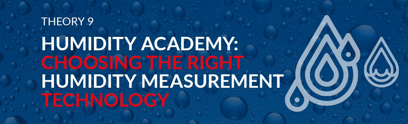 Humidity Academy Theory 9 – Choosing the Right Humidity Measurement Technology 